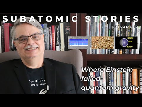 14 Subatomic Stories: Where Einstein failed - quantum gravity
