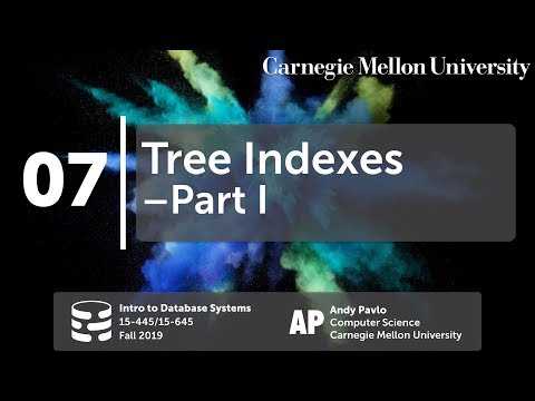 07 - Tree Indexes I (CMU Databases Systems / Fall 2019)
