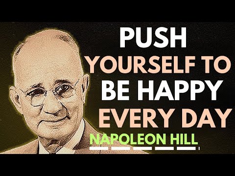 Push Yourself to Be Happy Every Day, Even When Life Is Hard | Napoleon Hill Motivation