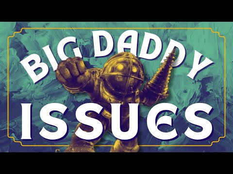 Bioshock is About Daddy Issues