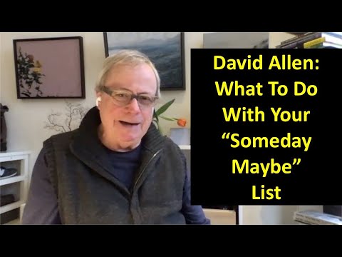 David Allen: Dealing With Your "Someday Maybe" List