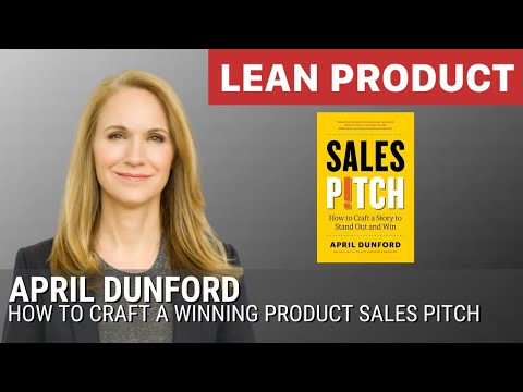 How to Craft a Winning Product Sales Pitch by April Dunford at Lean Product Meetup