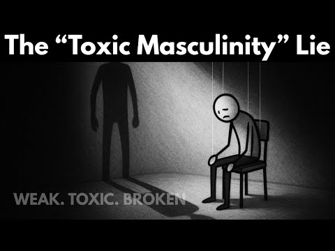 The “Toxic Masculinity” Lie: What They Don’t Want You To Know