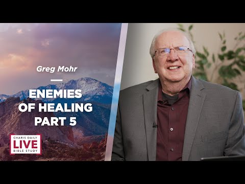 Enemies of Healing Part 5 - Greg Mohr - CDLBS for September 15, 2022