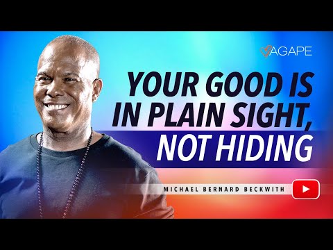 Your Good Is In Plain Sight, Not Hiding w/ Michael B. Beckwith 05.17.2017