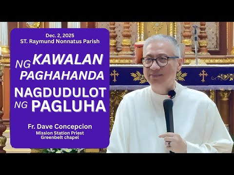 KAWALAN NG PAGHAHANDA NAGDUDULOT NG PAGLUHA - An Advent Recollection with Fr.Dave Concepcion