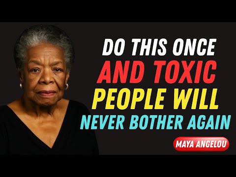 Do This Once and Toxic People Will Never Bother You Again | Maya Angelou Motivation