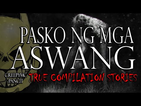 PASKO NG MGA ASWANG - PAKINGGAN MO BAGO MATULOG - TRUE COMPILATION STORIES