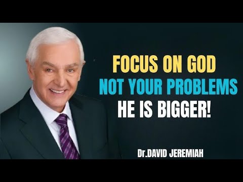 "Focus on God and not in your problem” — A Powerful Prophetic Sermon by Dr. David Jeremiah 🙏