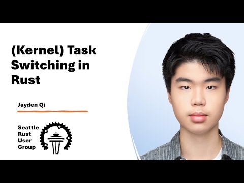 (Kernel) Task Switching in Rust — by Jayden Qi — Seattle Rust User Group, August 2025