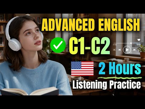 2 Hours of Advanced English Listening for Clear and Confident Speech (C1–C2)