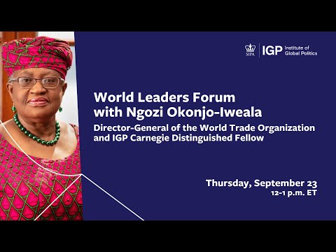 World Leaders Forum: Ngozi Okonjo-Iweala, Director-General, World Trade Organization