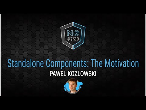Standalone Components  The Motivation | Pawel Kozlowski | ng-conf 2022
