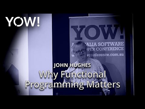 Why Functional Programming Matters • John Hughes • YOW! 2017