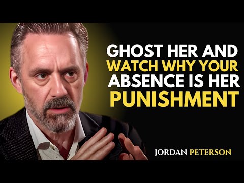 Ghost Her and Watch! Why Your Absence is Her Punishment | Jordan Peterson Motivational Speech