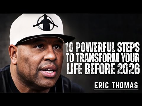 "10 Powerful Steps to Transform Your Life Before 2026"|| ERIC THOMAS Best Motivational Speech