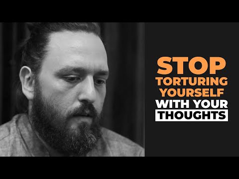 Stop Torturing Yourself with Your Thoughts