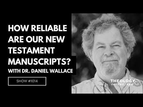 How Reliable Are Our New Testament Manuscripts? Dr. Daniel Wallace