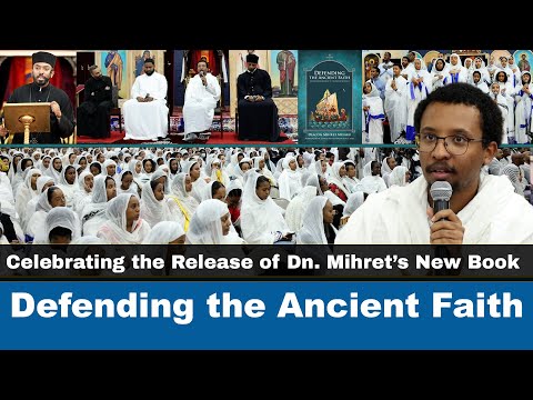 Celebrating the Release of Dn. Mihret’s New Book | Defending the Ancient Faith