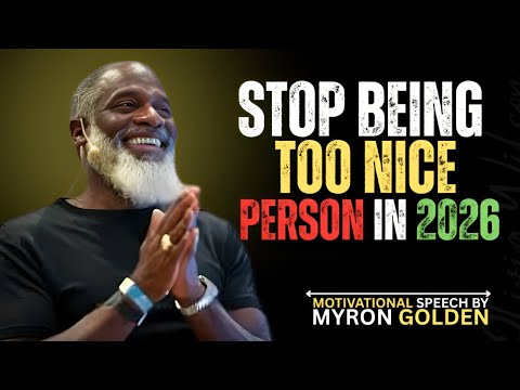 Stop Being Too Nice in 2026 – This Is Why People Don’t Respect You |BY MYRON GOLDEN