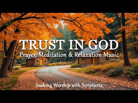 Trust In God | Piano Instrumental Music With Scriptures & Enchanting Autumn Scenes 🍂