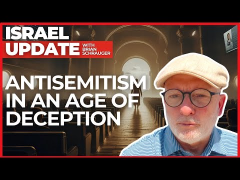 Antisemitism in an Age of Deception | Israel Update with Brian Schrauger