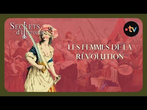 Les femmes de la Révolution - Secrets d'histoire