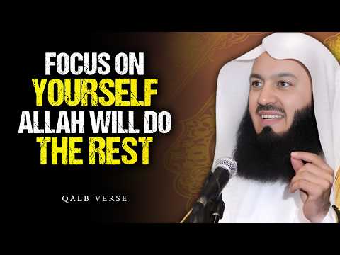 The Power of Focusing on Yourself — And Letting Allah Handle the Rest | Mufti Menk