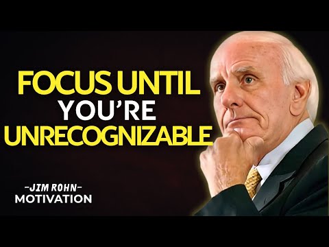 Sharpen Your Focus Until You’re Unrecognizable | Jim Rohn Motivation