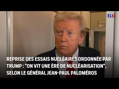 Reprise des essais nucléaires ordonnée par Donald Trump : "On vit une ère de nucléarisation"｜LCI