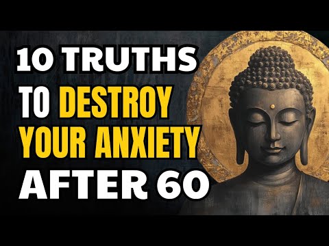 10 Buddhist Truths to Destroy Your Anxiety After 60