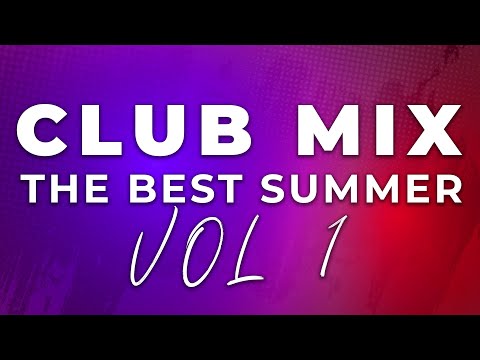 Club Mix 2025: The Best Summer Vol 1 | Best Remixes Of Popular Songs