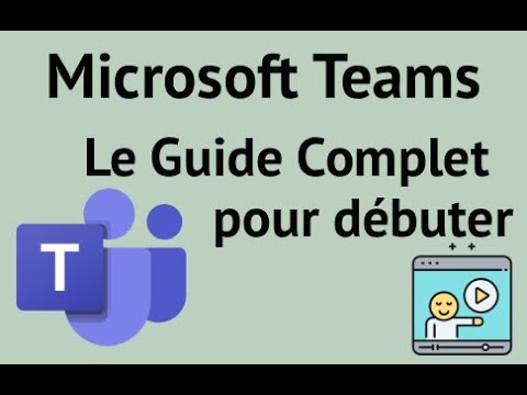 Microsoft Teams : le guide complet pour débuter