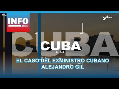 El caso del exministro cubano Alejandro Gil