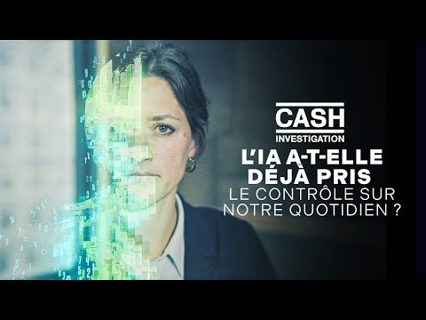 L’Intelligence Artificielle a-t-elle pris le contrôle sur notre quotidien ? - Cash investigation