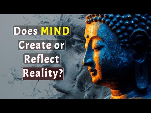Does Mind Create or Reflect Reality? Buddhism Answer