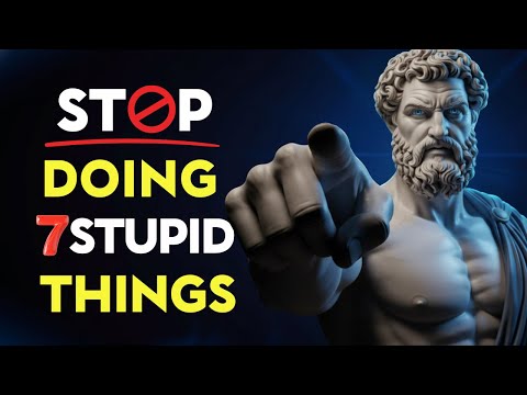 7 Things Only Stupid People Keep Doing | Stoic Philosophy