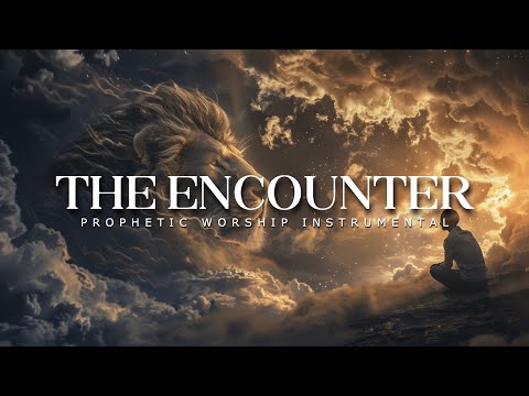 The Encounter: Powerful Prophetic Worship Music