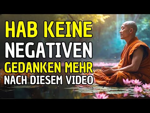 NEGATIVE GEDANKEN SOFORT LOSWERDEN: 10 BUDDHISTISCHE LEHREN #buddhismus