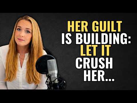 Her Guilt Is Building: Let It Crush Her and Say Nothing