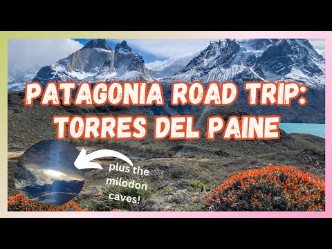 Patagonia Road Trip: Torres Del Paine + Mylodon Caves