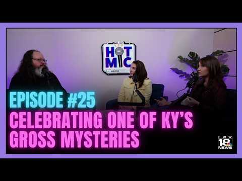 Hot Mic podcast ep. 25: Celebrating one of Kentucky's gross mysteries