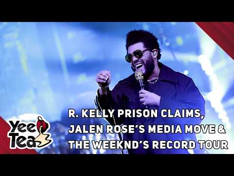Yee Tea: R. Kelly Prison Claims, Jalen Rose’s Media Move & The Weeknd’s Record Tour