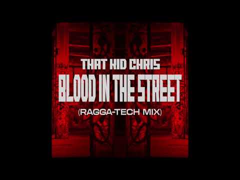 That Kid Chris - Blood In The Street (Ragga Tech Mix)