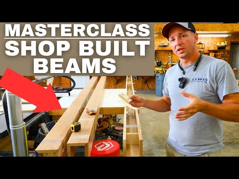 SHOP BUILT BEAMS - Masterclass on Building Beams Efficiently