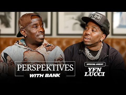 Perspektives With Big Bank | YFN Lucci