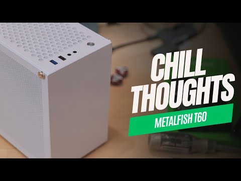 Chill Thoughts: Metalfish T60