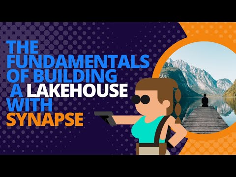The fundamentals of building a lakehouse with Synapse
