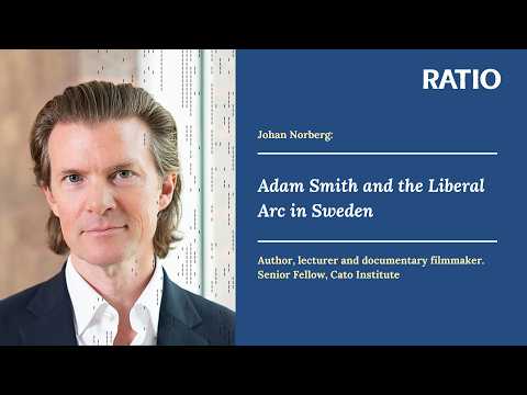 Johan Norberg on Adam Smith and the Liberal Arc in Sweden – The Wealth of Nations 250 years (part 2)