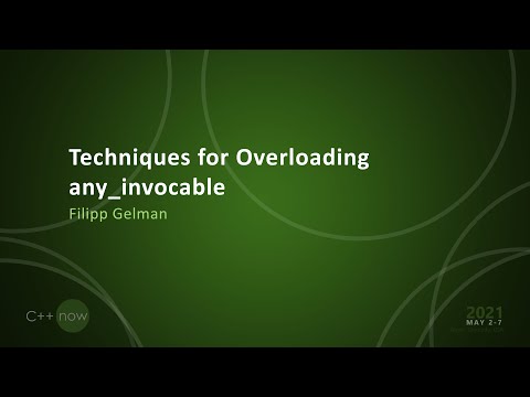 Techniques for Overloading any_invocable - Filipp Gelman - [CppNow 2021]